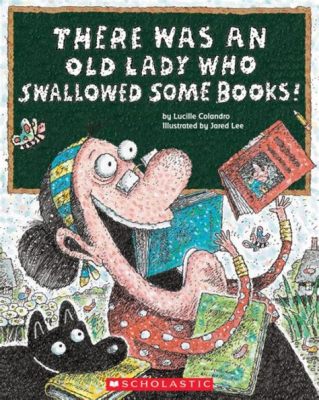 There Was an Old Lady Who Swallowed Some Books: A Curious Journey Through the World of Reading