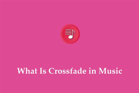 What is CrossFade in Music: An Examination of the Concept and Its Impact on Modern Music Production